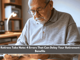 Retirees Take Note 4 Errors That Can Delay Your Retirement Benefits