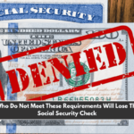 Retirees Who Do Not Meet These Requirements Will Lose Their March Social Security Check