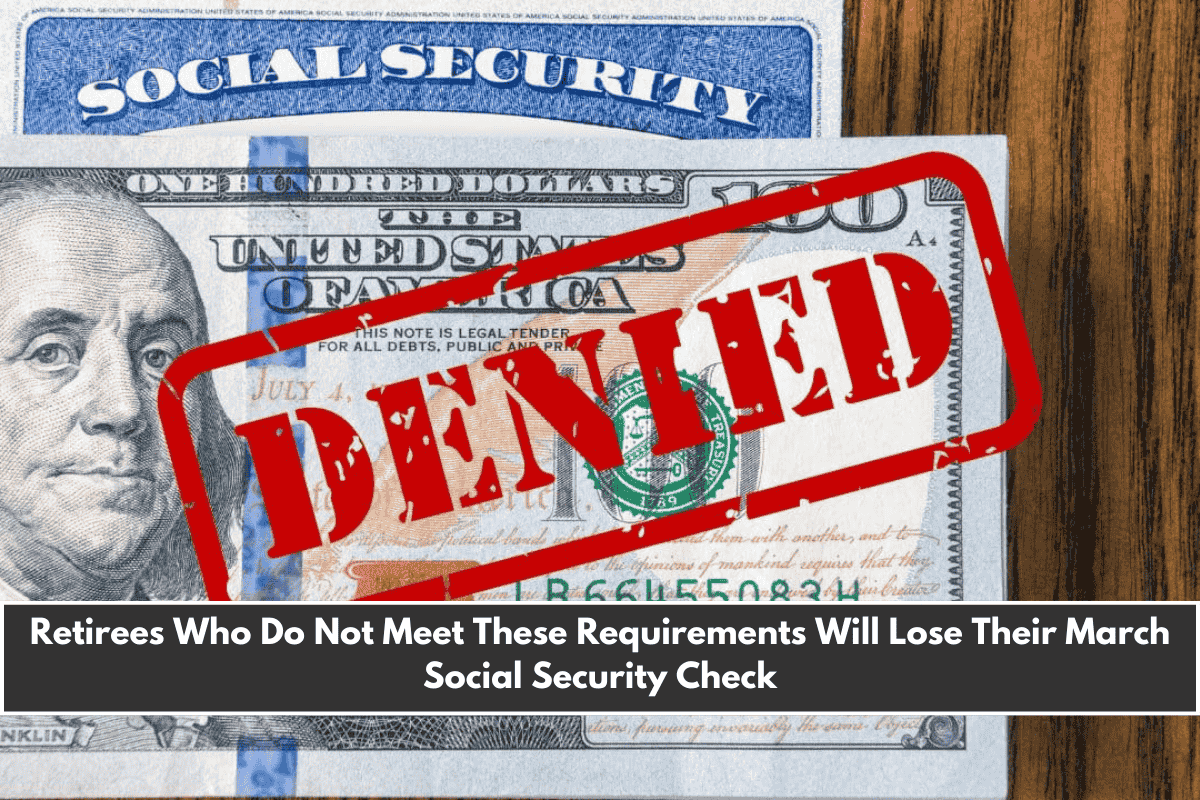 Retirees Who Do Not Meet These Requirements Will Lose Their March Social Security Check