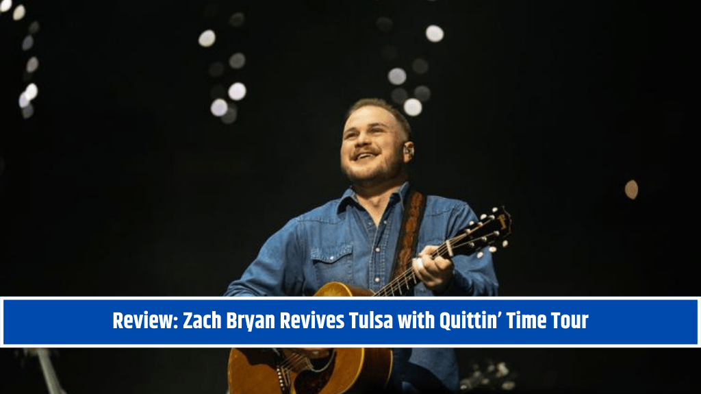 Review: Zach Bryan Revives Tulsa with Quittin’ Time Tour