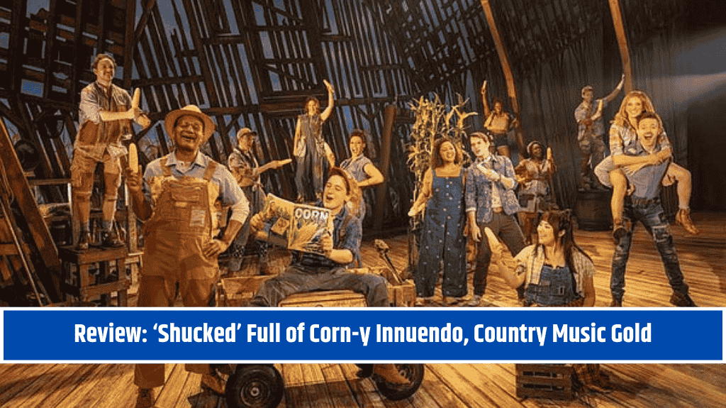 Review: ‘Shucked’ Full of Corn-y Innuendo, Country Music Gold