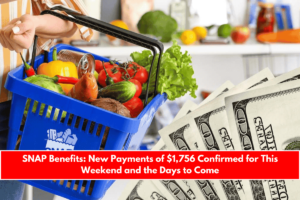 SNAP Benefits New Payments of $1,756 Confirmed for This Weekend and the Days to Come