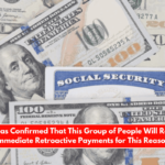 SSA Has Confirmed That This Group of People Will Receive Immediate Retroactive Payments for This Reason