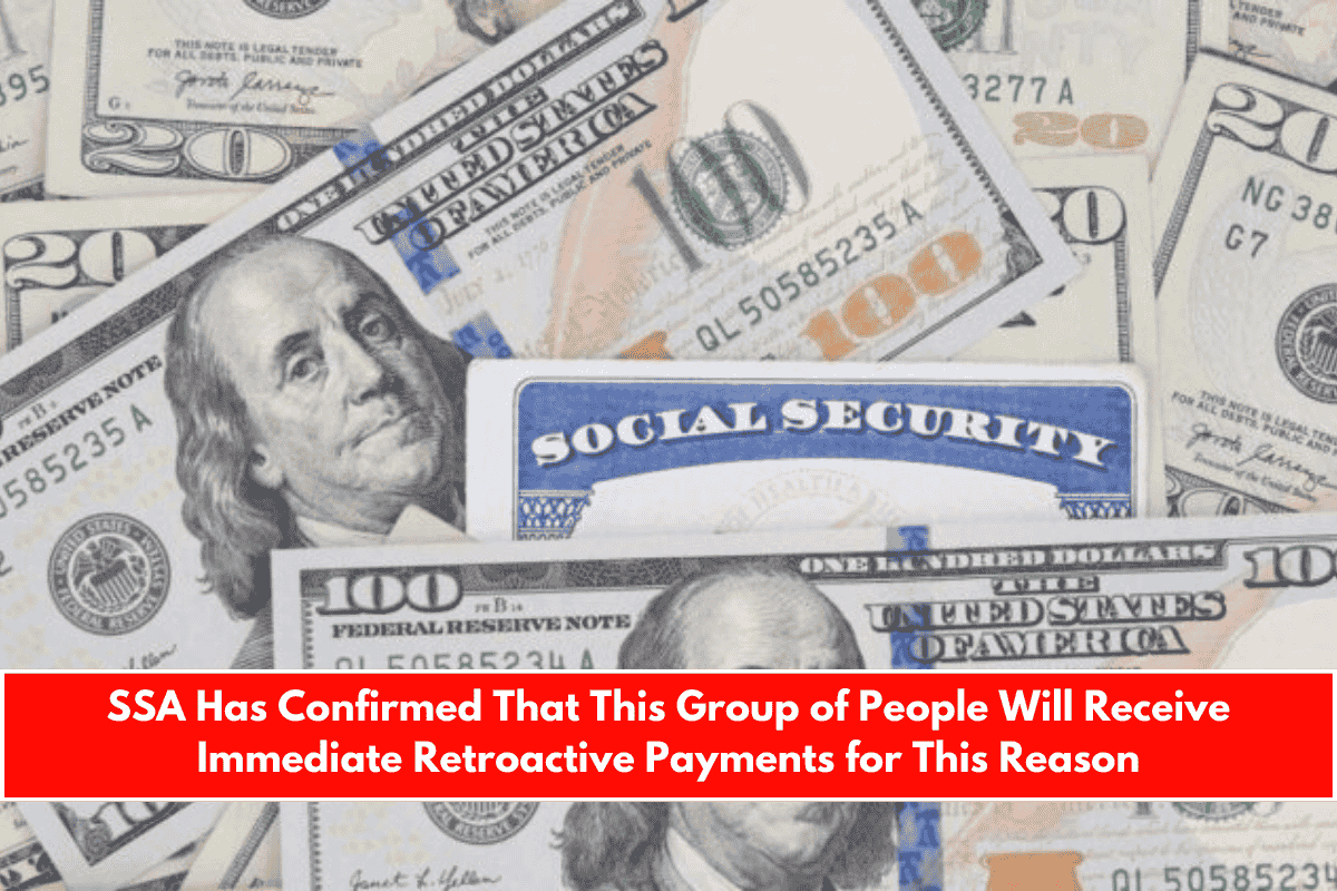 SSA Has Confirmed That This Group of People Will Receive Immediate Retroactive Payments for This Reason