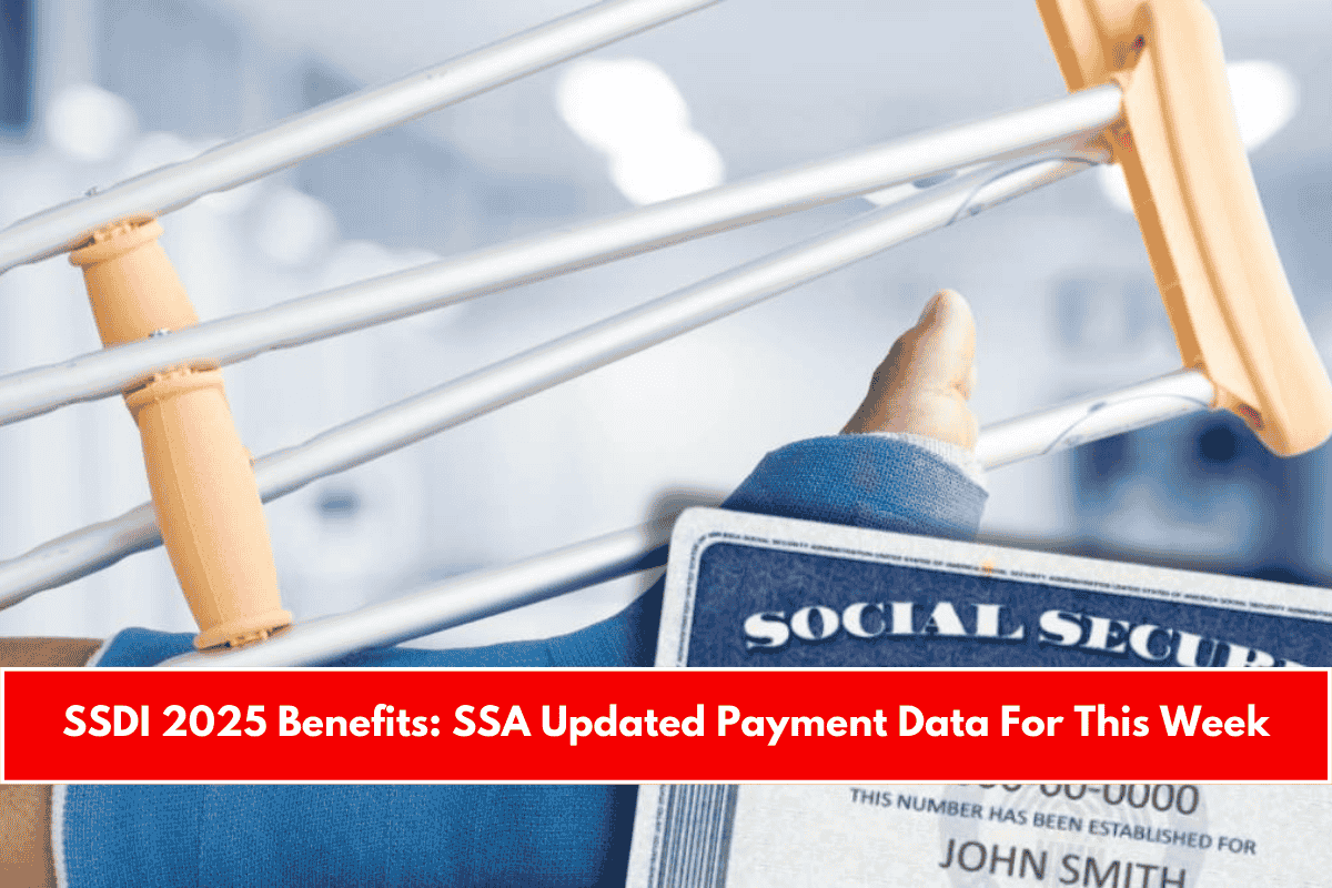 SSDI 2025 Benefits SSA Updated Payment Data For This Week