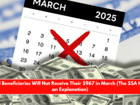 SSI Beneficiaries Will Not Receive Their $967 in March (The SSA Has an Explanation)