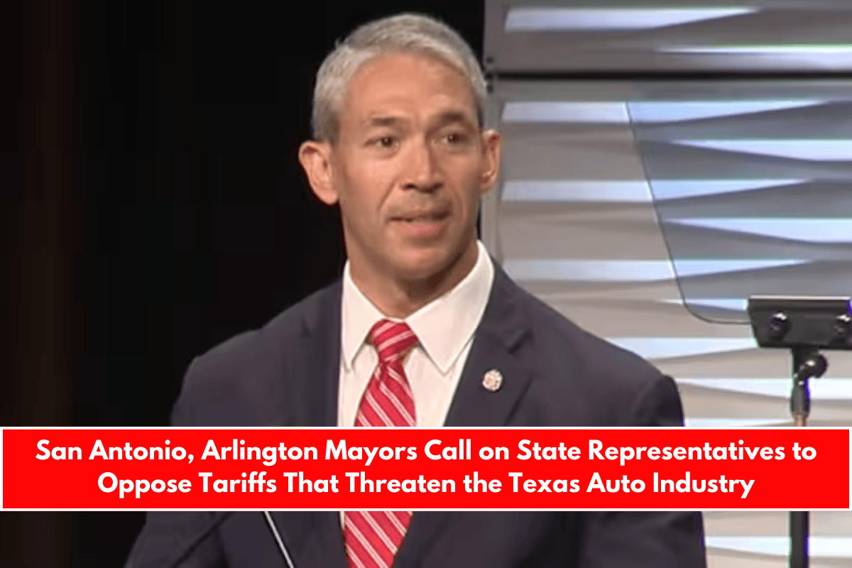 San Antonio, Arlington Mayors Call on State Representatives to Oppose Tariffs That Threaten the Texas Auto Industry