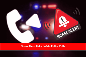 Scam Alert Fake Lufkin Police Calls