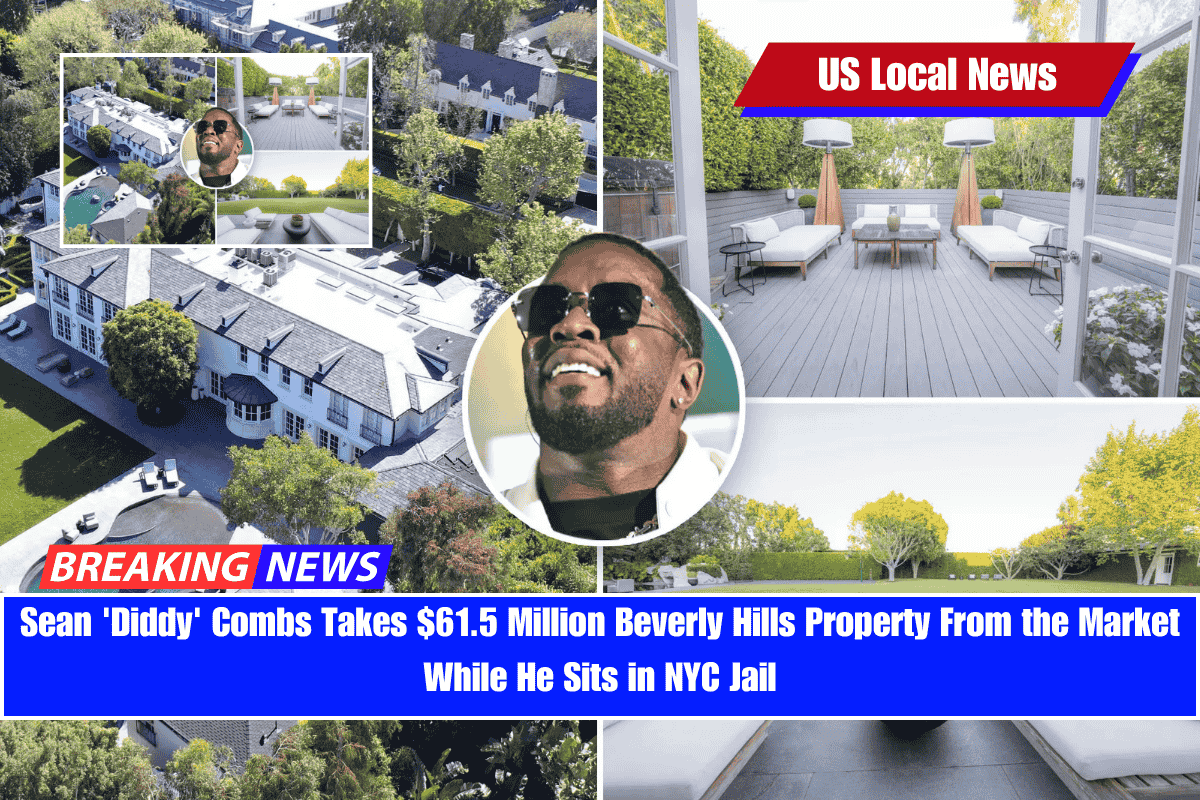 Sean 'Diddy' Combs Takes $61.5 Million Beverly Hills Property From the Market While He Sits in NYC Jail