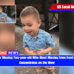 Search for Missing Two-year-old Who Went Missing From Front Yard Now Concentrates on the River