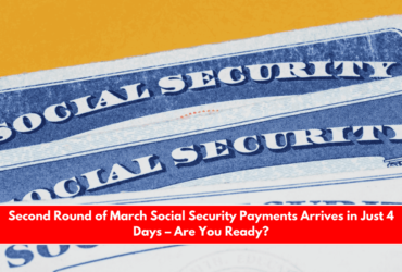 Second Round of March Social Security Payments Arrives in Just 4 Days – Are You Ready
