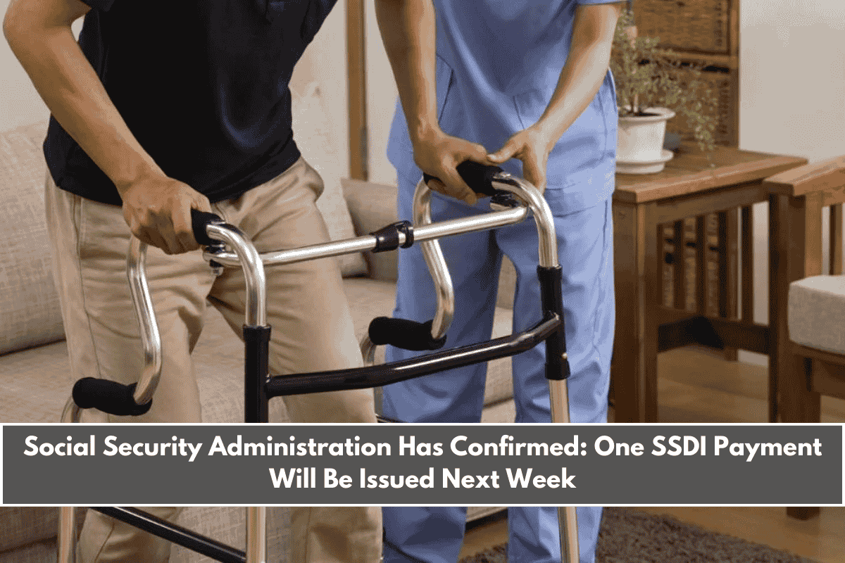 Social Security Administration Has Confirmed One SSDI Payment Will Be Issued Next Week