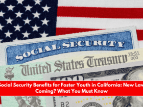 Social Security Benefits for Foster Youth in California New Law Coming What You Must Know