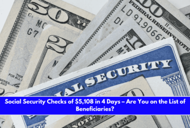 Social Security Checks of $5,108 in 4 Days – Are You on the List of Beneficiaries