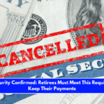 Social Security Confirmed Retirees Must Meet This Requirement to Keep Their Payments