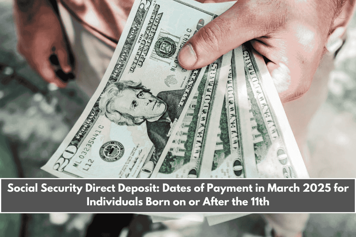 Social Security Direct Deposit Dates of Payment in March 2025 for Individuals Born on or After the 11th