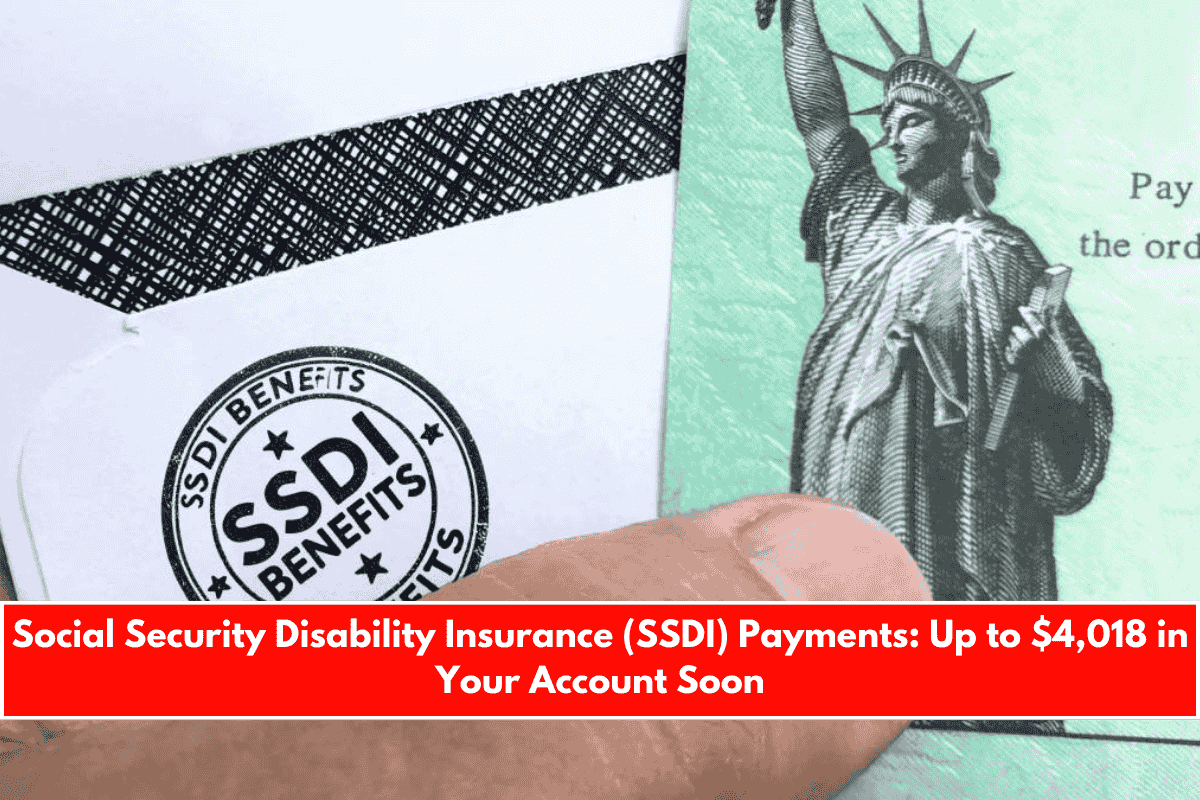 Social Security Disability Insurance (SSDI) Payments Up to $4,018 in Your Account Soon