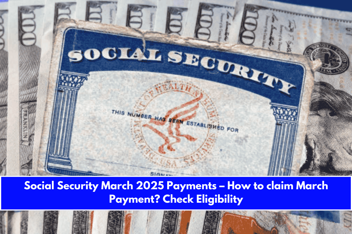 Social Security March 2025 Payments – How to claim March Payment Check Eligibility