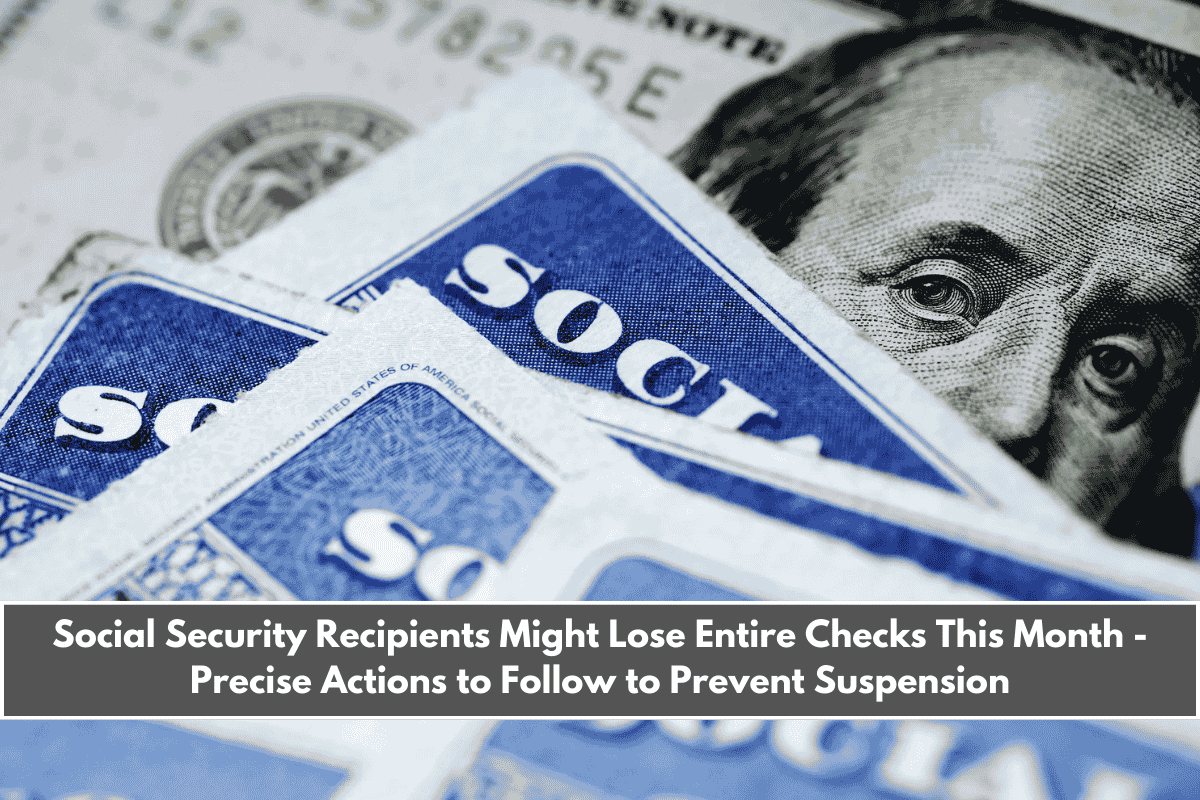 Social Security Recipients Might Lose Entire Checks This Month - Precise Actions to Follow to Prevent Suspension