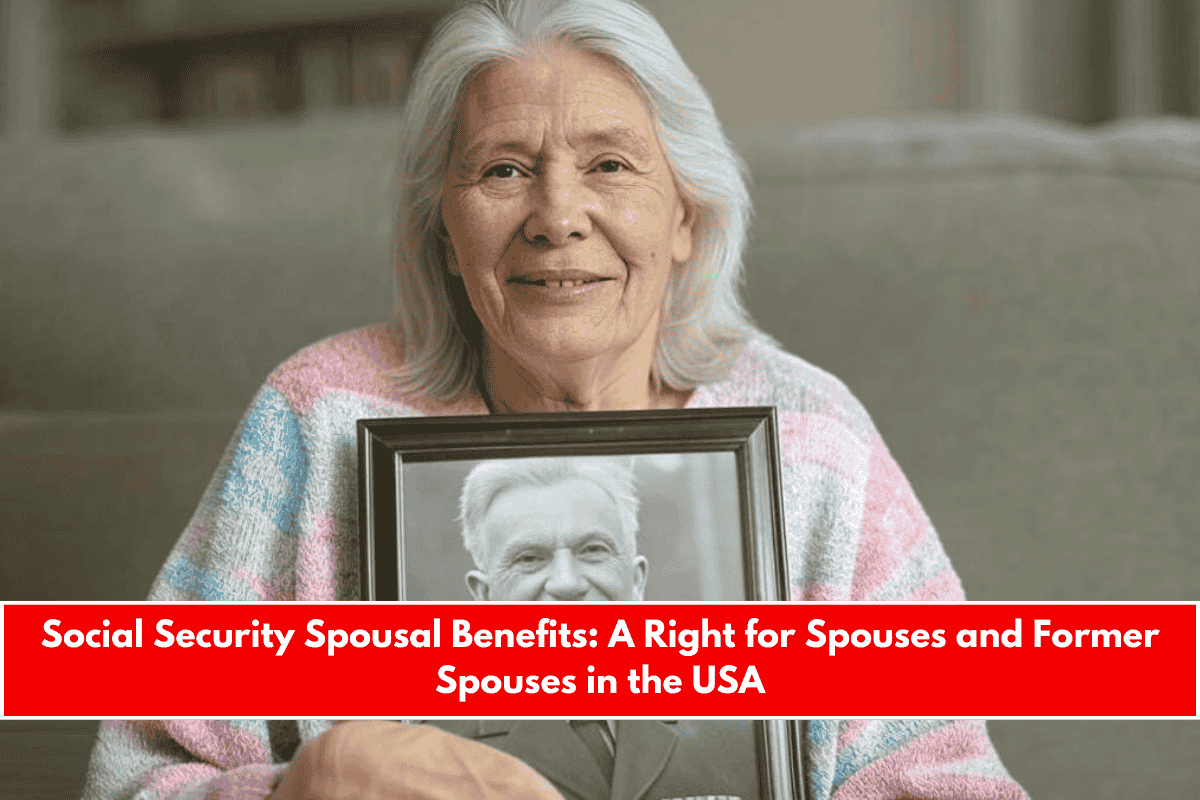 Social Security Spousal Benefits A Right for Spouses and Former Spouses in the USA