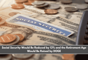 Social Security Would Be Reduced by 13% and the Retirement Age Would Be Raised by DOGE