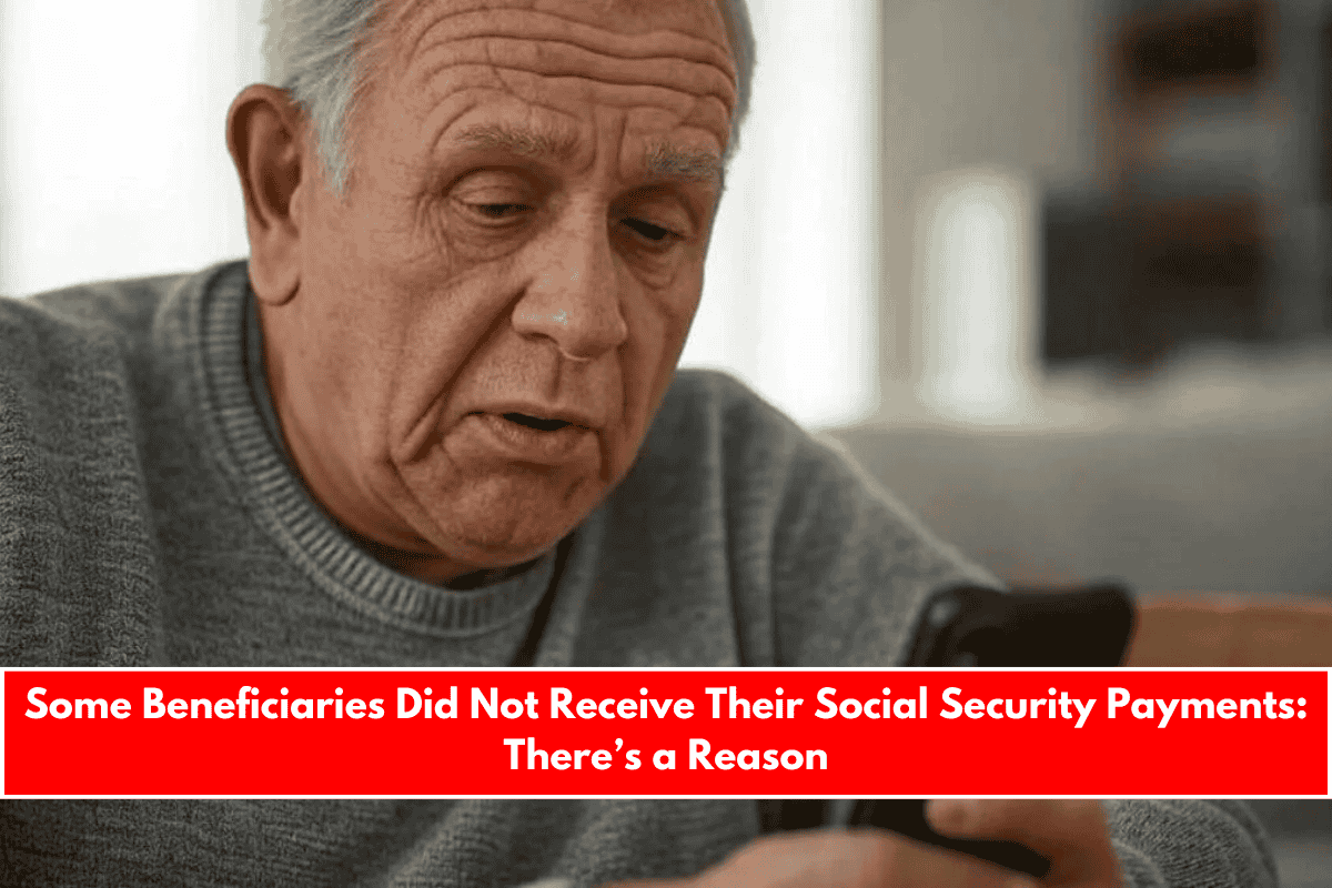 Some Beneficiaries Did Not Receive Their Social Security Payments There’s a Reason