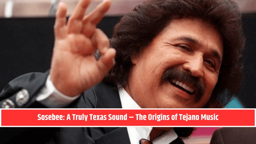 Sosebee A Truly Texas Sound – The Origins of Tejano Music