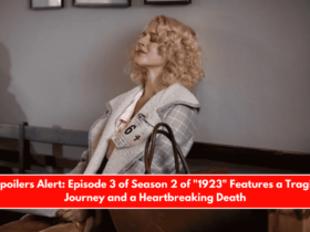 Spoilers Alert Episode 3 of Season 2 of 1923 Features a Tragic Journey and a Heartbreaking Death