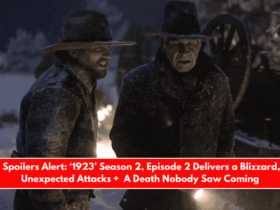 Spoilers Alert ‘1923’ Season 2, Episode 2 Delivers a Blizzard, Unexpected Attacks + A Death Nobody Saw Coming