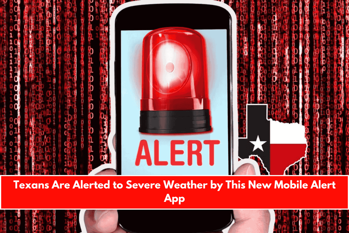 Texans Are Alerted to Severe Weather by This New Mobile Alert App