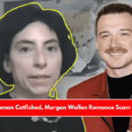 Texas Woman Catfished, Morgan Wallen Romance Scam Revealed