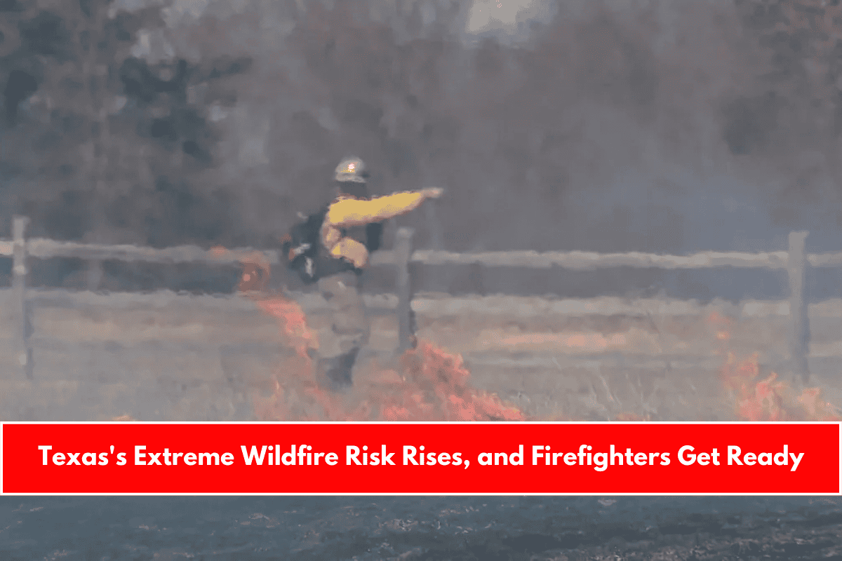 Texas's Extreme Wildfire Risk Rises, and Firefighters Get Ready