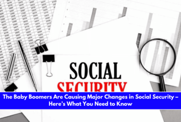 The Baby Boomers Are Causing Major Changes in Social Security – Here’s What You Need to Know