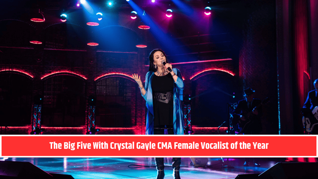 The Big Five With Crystal Gayle CMA Female Vocalist of the Year
