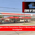 The Burglary at the Convenience Store in Wichita Falls is Being Investigated.