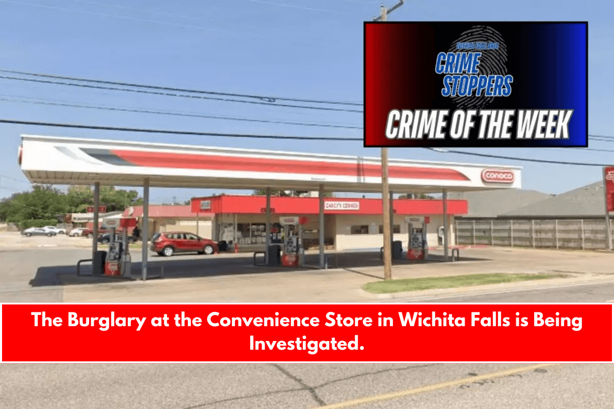 The Burglary at the Convenience Store in Wichita Falls is Being Investigated.