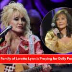 The Family of Loretta Lynn is Praying for Dolly Parton