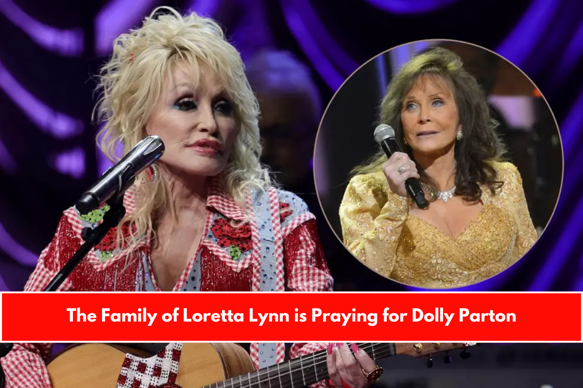 The Family of Loretta Lynn is Praying for Dolly Parton