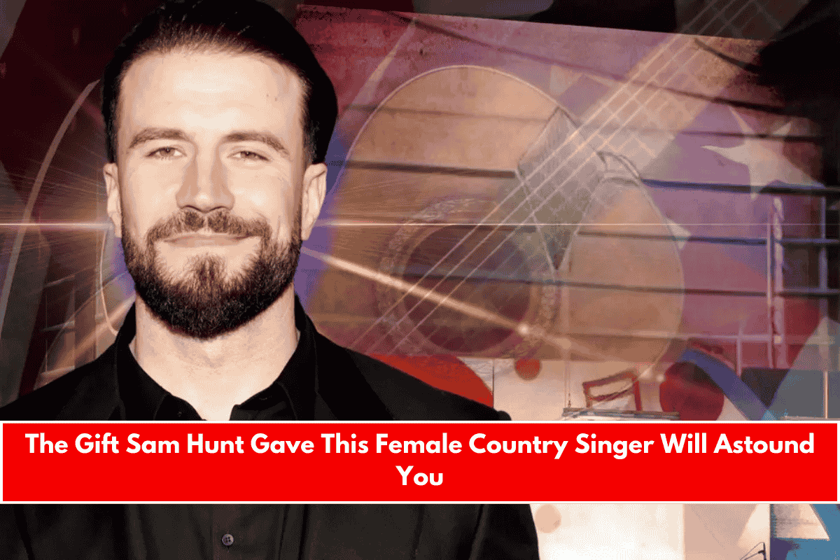 The Gift Sam Hunt Gave This Female Country Singer Will Astound You