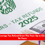 The IRS’ Average Tax Refund Grew This Year Up to $3,453 Could Be Yours