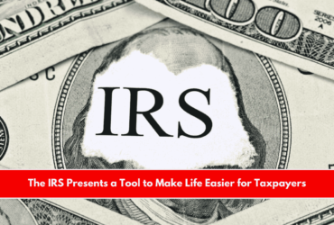 The IRS Presents a Tool to Make Life Easier for Taxpayers