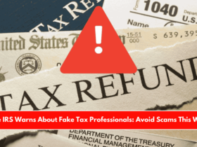 The IRS Warns About Fake Tax Professionals Avoid Scams This Way