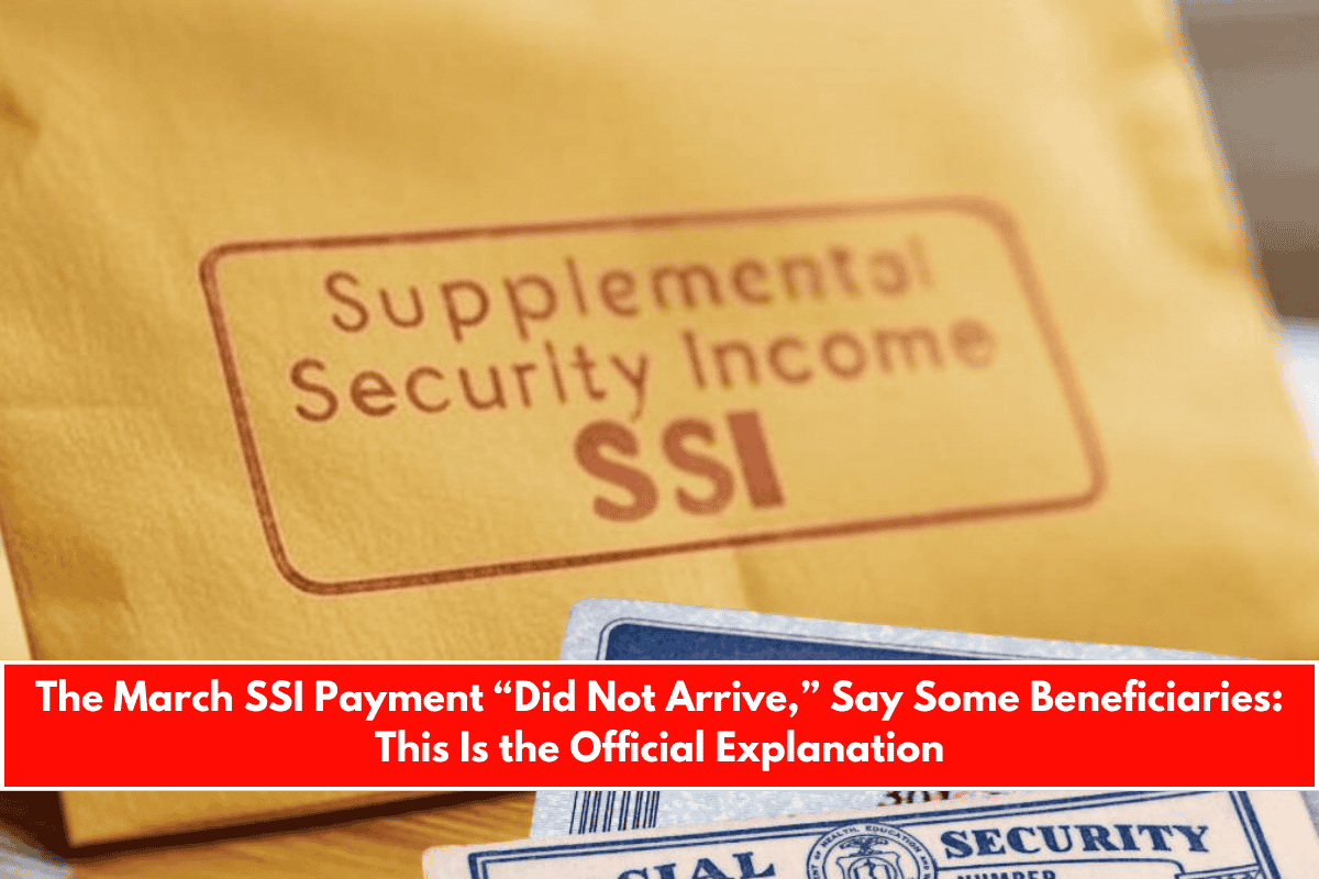 The March SSI Payment “Did Not Arrive,” Say Some Beneficiaries This Is the Official Explanation