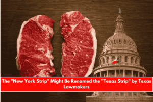 The New York Strip Might Be Renamed the Texas Strip by Texas Lawmakers