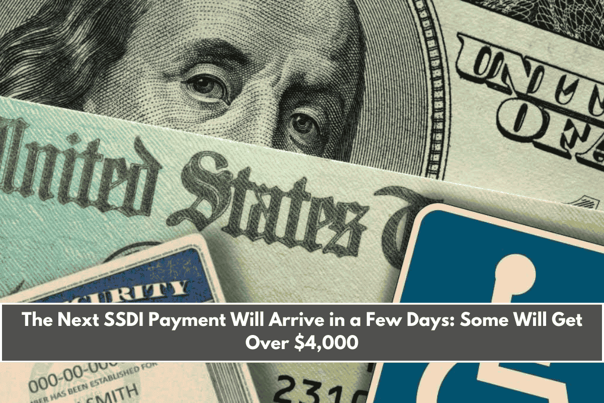 The Next SSDI Payment Will Arrive in a Few Days Some Will Get Over $4,000