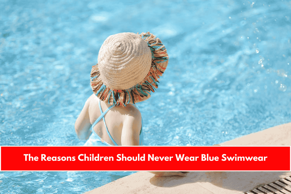 The Reasons Children Should Never Wear Blue Swimwear