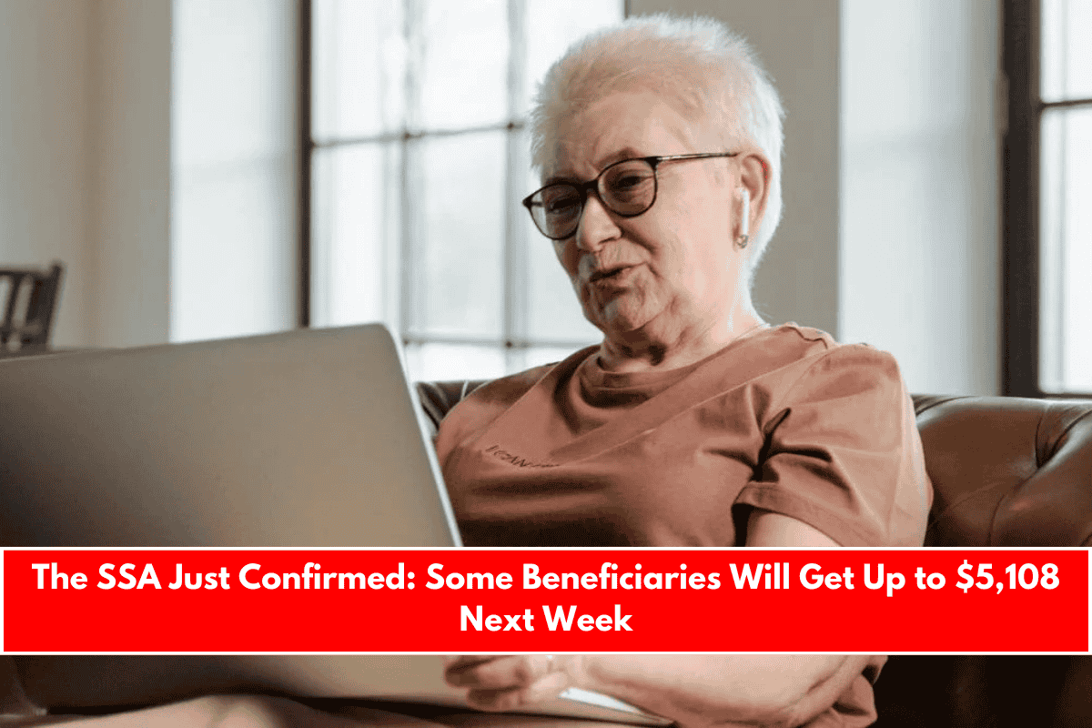 The SSA Just Confirmed Some Beneficiaries Will Get Up to $5,108 Next Week