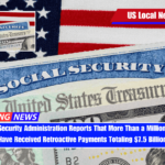 The Social Security Administration Reports That More Than a Million Americans Have Received Retroactive Payments Totaling $7.5 Billion