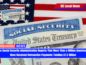 The Social Security Administration Reports That More Than a Million Americans Have Received Retroactive Payments Totaling $7.5 Billion