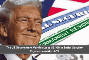The US Government Verifies Up to $5,108 in Social Security Payments on March 19
